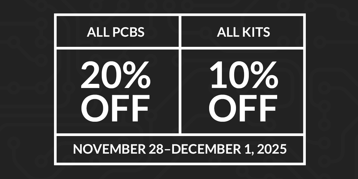 Black Friday / Cyber Monday Sale: 10% off kits and 20% off PCBs